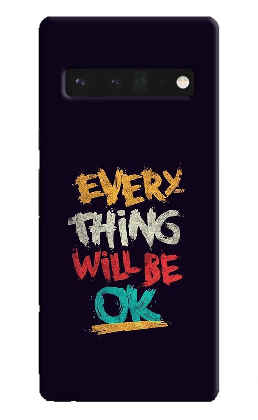 Everything Will Be Ok Google Pixel 6 Pro Hard Case Back Cover by Casekaro