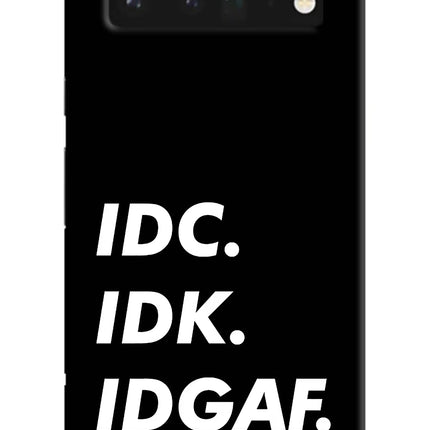 Idc Idk Idgaf Google Pixel 6 Pro Hard Case Back Cover by Casekaro