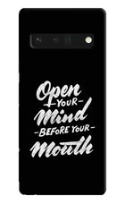 Open Your Mind Before Your Mouth Google Pixel 6 Pro Hard Case Back Cover by Casekaro