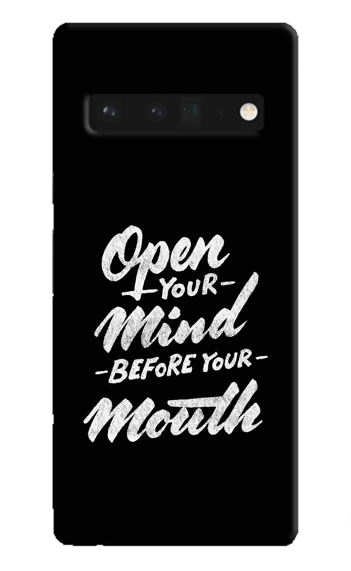 Open Your Mind Before Your Mouth Google Pixel 6 Pro Hard Case Back Cover by Casekaro