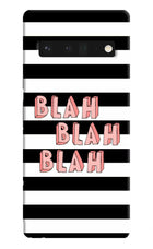 Blah Blah Blah Google Pixel 6 Pro Hard Case Back Cover by Casekaro