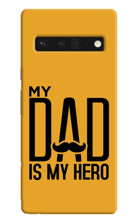 My Dad Is My Hero Google Pixel 6 Pro Hard Case Back Cover by Casekaro