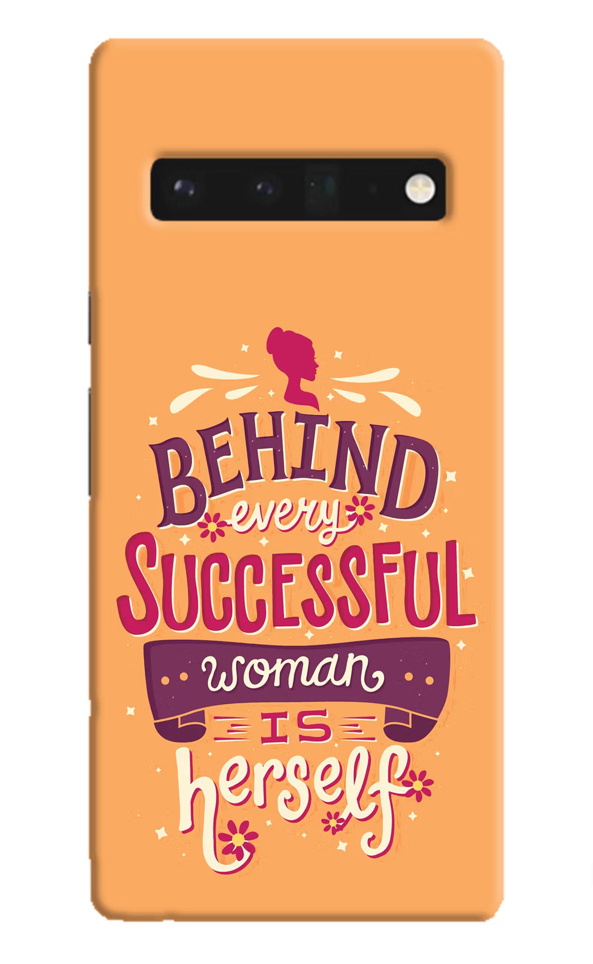 Behind Every Successful Woman There Is Herself Google Pixel 6 Pro Hard Case Back Cover by Casekaro
