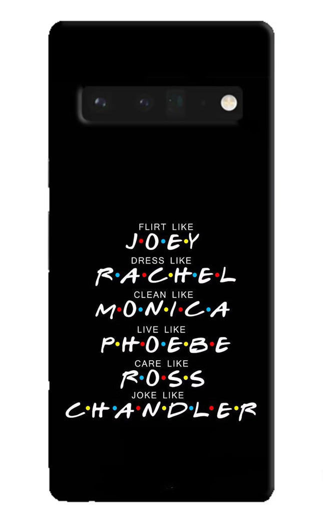 FRIENDS Character Google Pixel 6 Pro Hard Case Back Cover by Casekaro