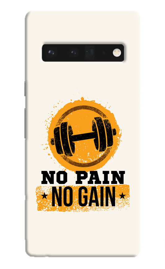No Pain No Gain Google Pixel 6 Pro Hard Case Back Cover by Casekaro
