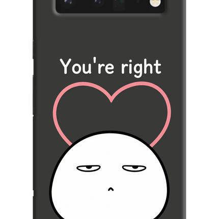 You're Right Google Pixel 6 Pro Hard Case Back Cover by Casekaro