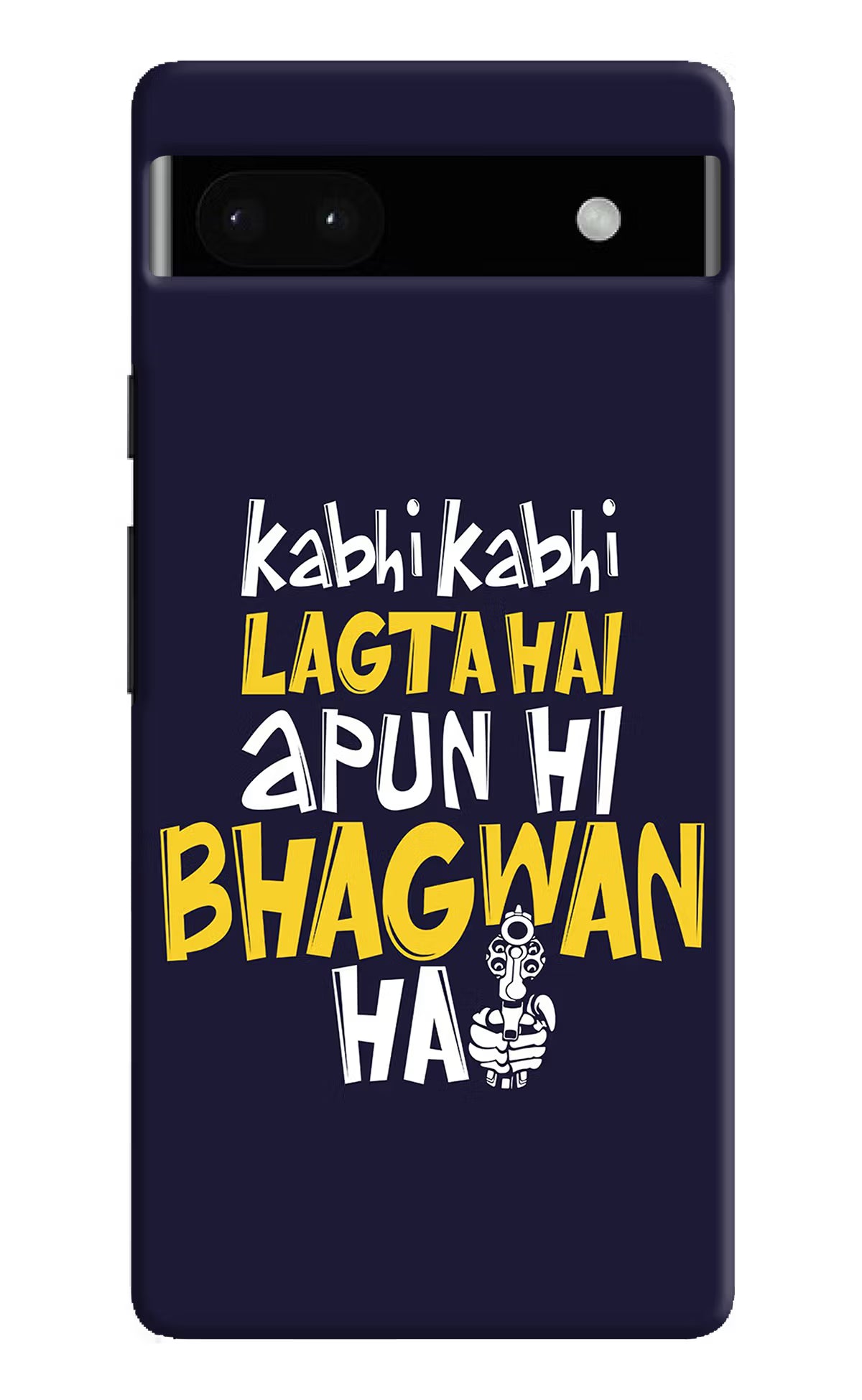 Kabhi Kabhi Lagta Hai Apun Hi Bhagwan Hai Google Pixel 6A Hard Case Back Cover by Casekaro