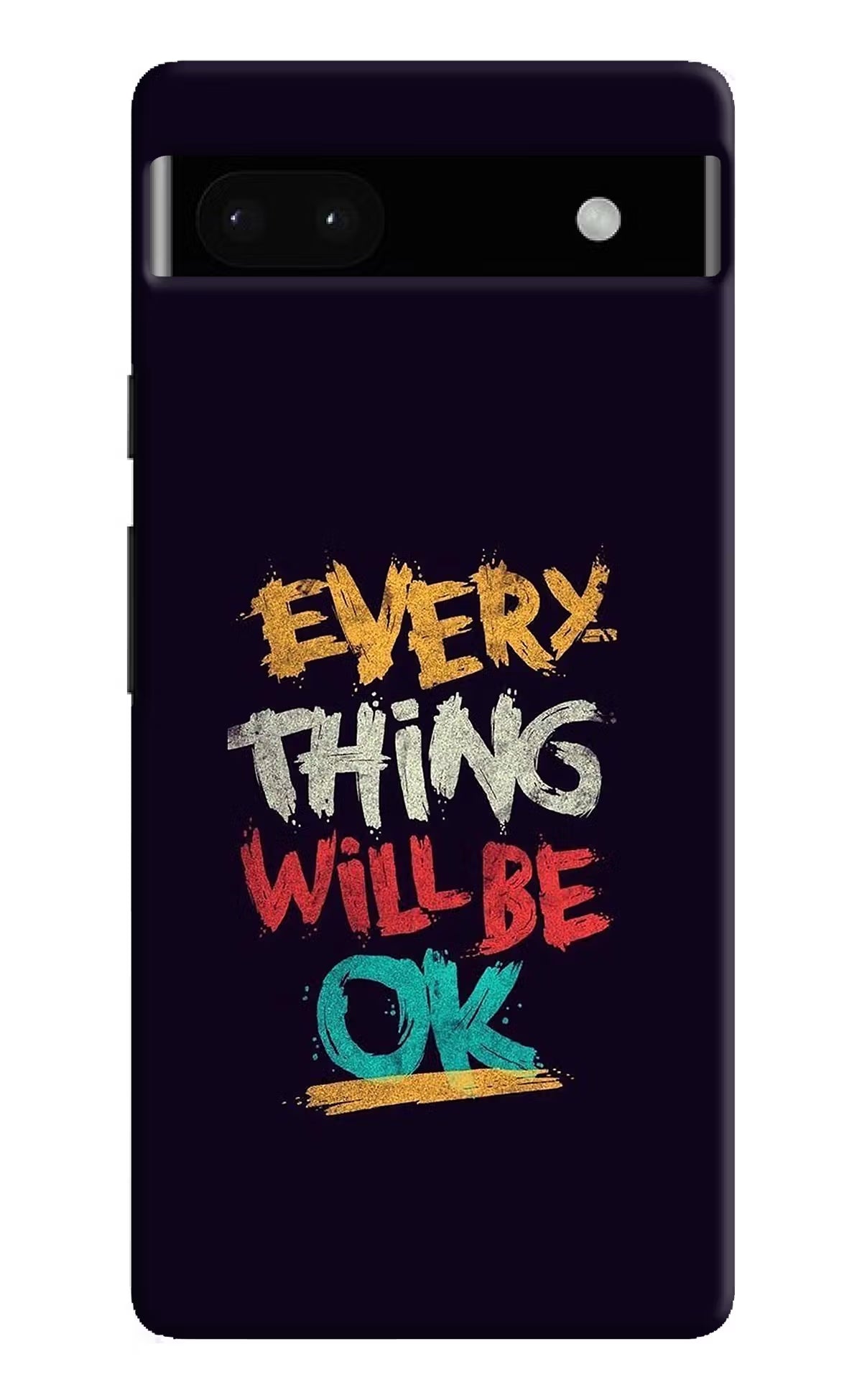 Everything Will Be Ok Google Pixel 6A Hard Case Back Cover by Casekaro