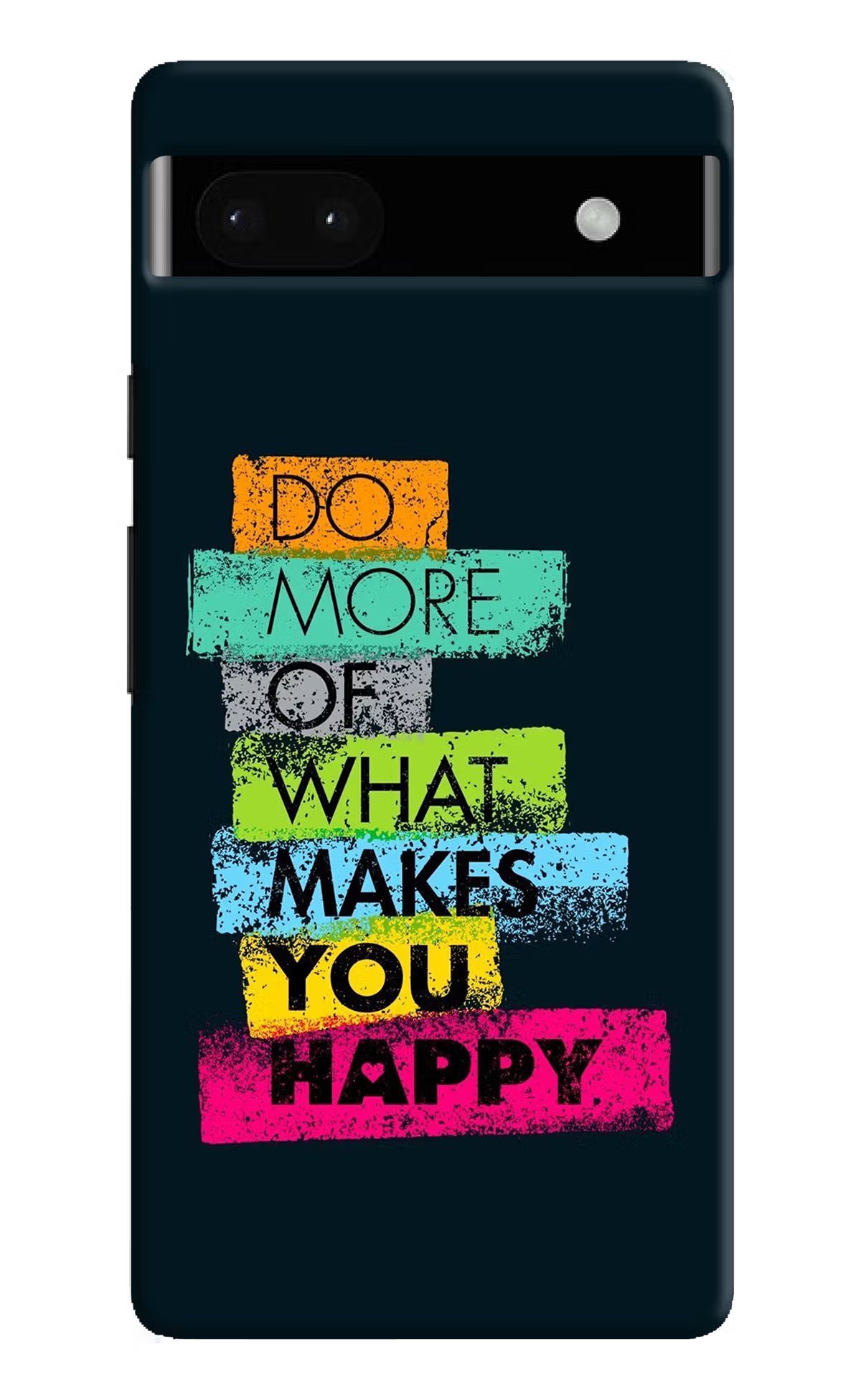 Do More Of What Makes You Happy Google Pixel 6A Hard Case Back Cover by Casekaro