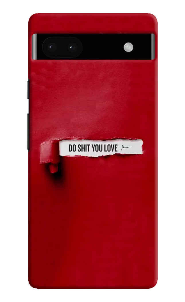 Do Shit You Love Google Pixel 6A Hard Case Back Cover by Casekaro