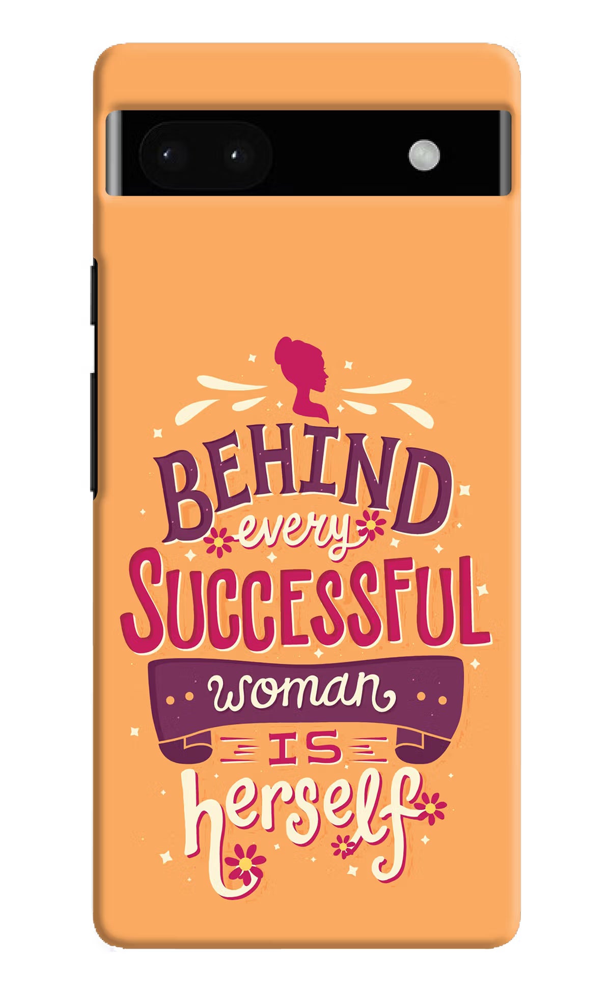 Behind Every Successful Woman There Is Herself Google Pixel 6A Hard Case Back Cover by Casekaro