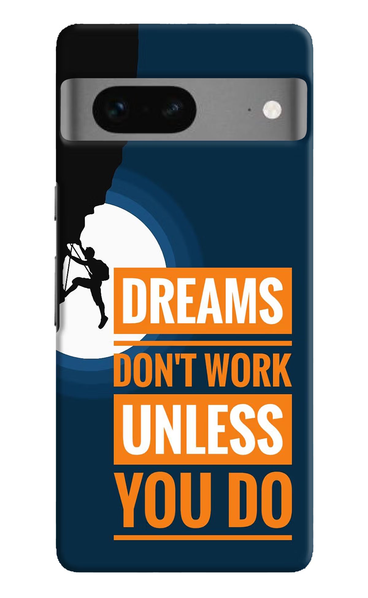 Dreams Don’T Work Unless You Do Google Pixel 7 Hard Case Back Cover by Casekaro