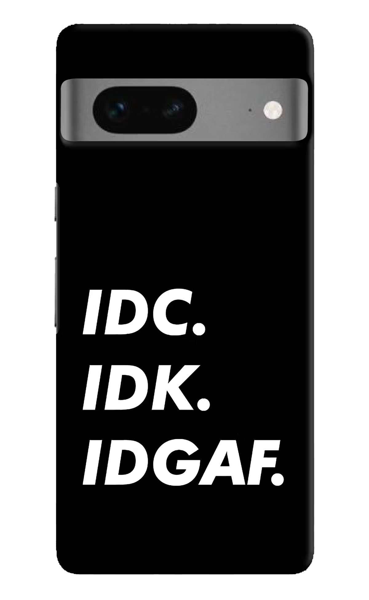Idc Idk Idgaf Google Pixel 7 Hard Case Back Cover by Casekaro