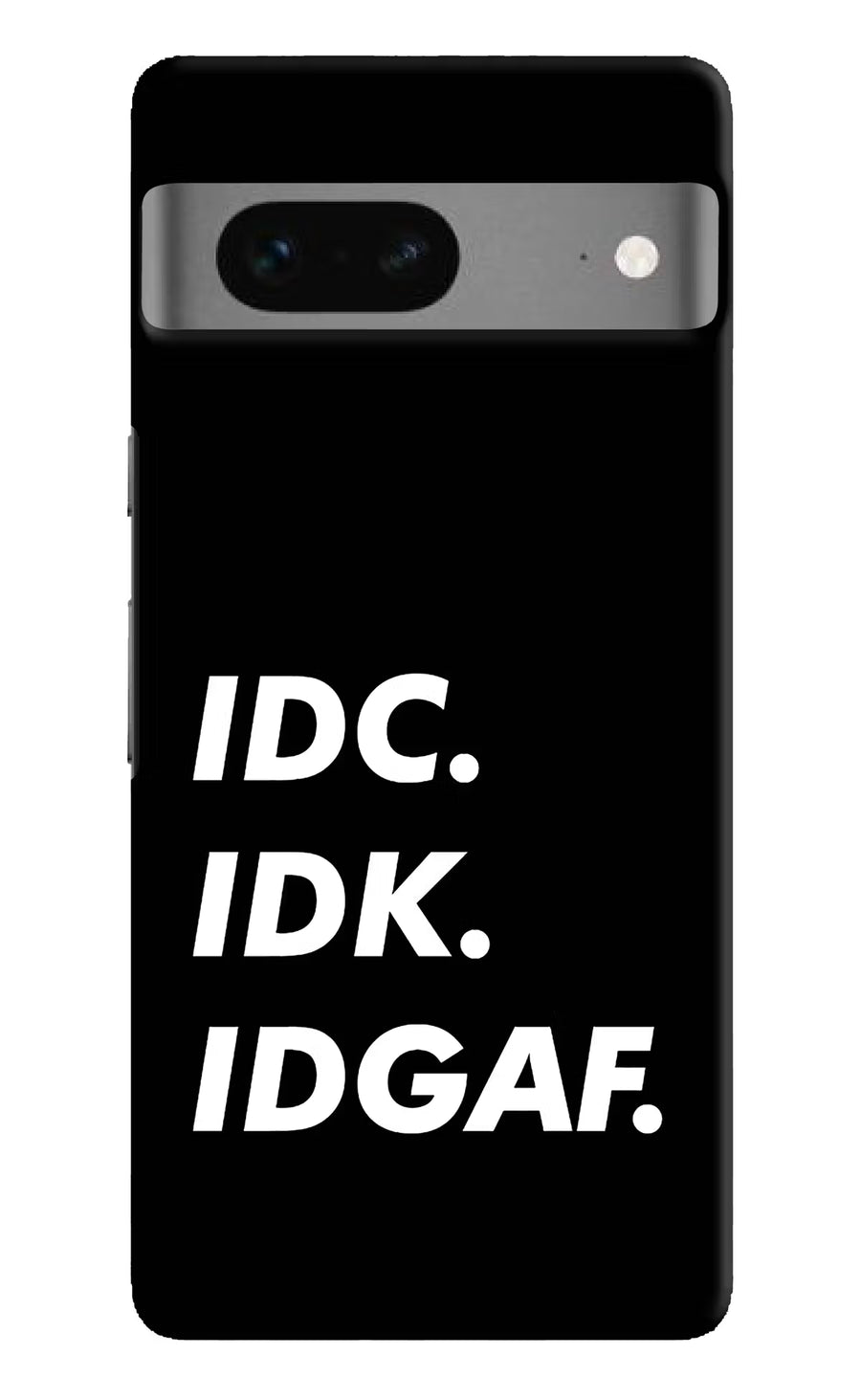 Idc Idk Idgaf Google Pixel 7 Back Cover, Hard case