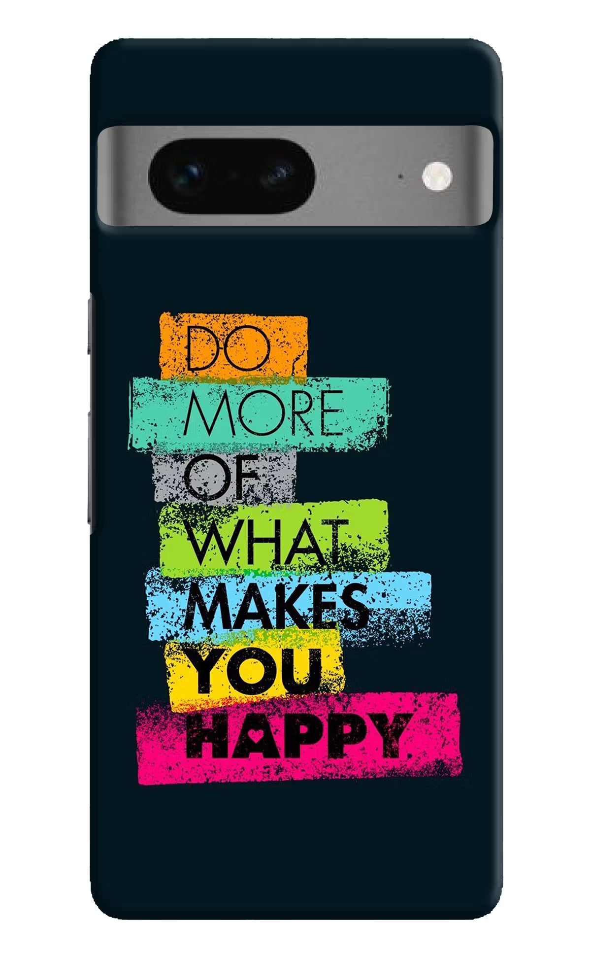 Do More Of What Makes You Happy Google Pixel 7 Hard Case Back Cover by Casekaro