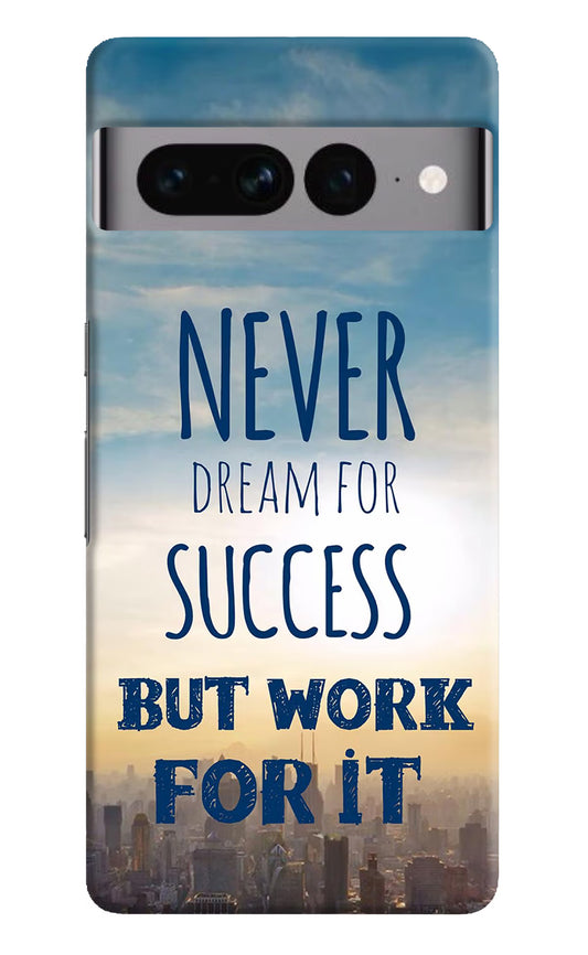 Never Dream For Success But Work For It Google Pixel 7 Pro Hard Case Back Cover by Casekaro