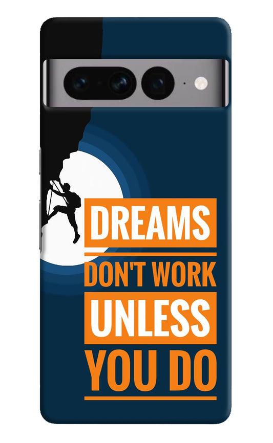 Dreams Don’T Work Unless You Do Google Pixel 7 Pro Hard Case Back Cover by Casekaro