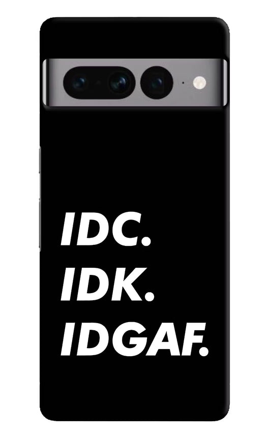 Idc Idk Idgaf Google Pixel 7 Pro Hard Case Back Cover by Casekaro