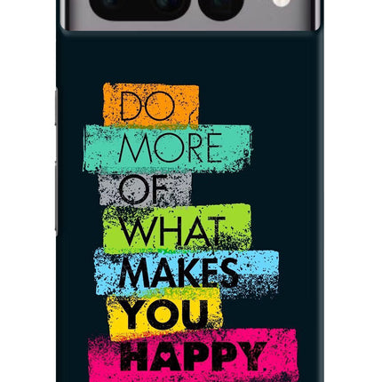 Do More Of What Makes You Happy Google Pixel 7 Pro Hard Case Back Cover by Casekaro