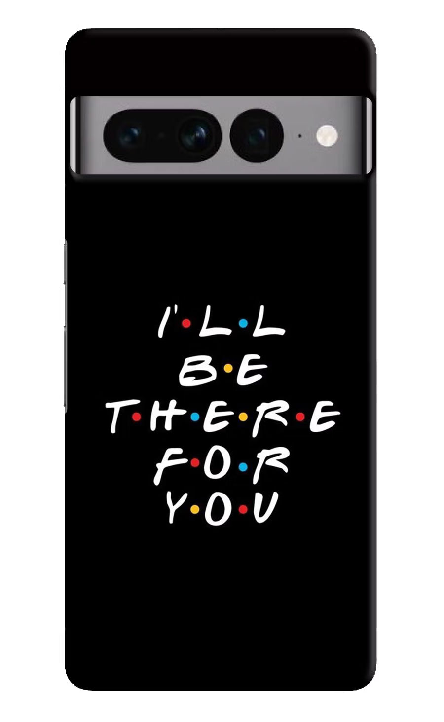 I'll Be There For You Google Pixel 7 Pro Back Cover, Hard case
