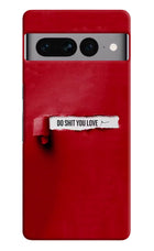 Do Shit You Love Google Pixel 7 Pro Hard Case Back Cover by Casekaro