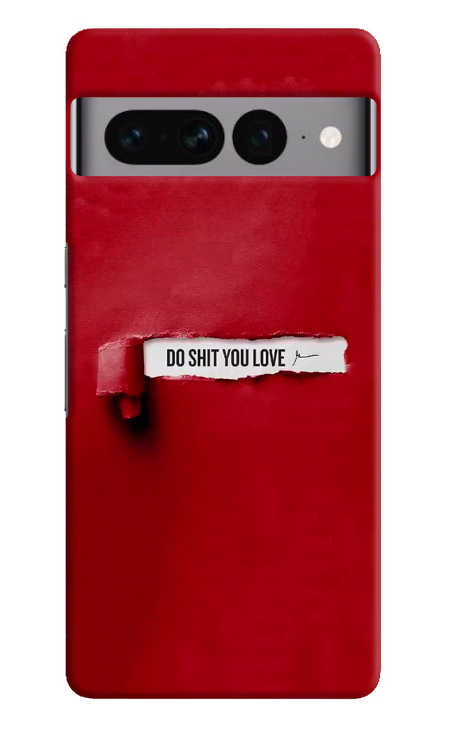 Do Shit You Love Google Pixel 7 Pro Hard Case Back Cover by Casekaro