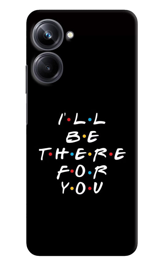 I'll Be There For You Realme 10 Pro 5G Hard Case Back Cover by Casekaro