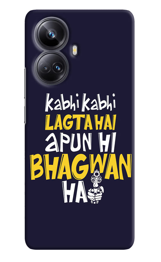 Kabhi Kabhi Lagta Hai Apun Hi Bhagwan Hai Realme 10 Pro+ 5G Hard Case Back Cover by Casekaro