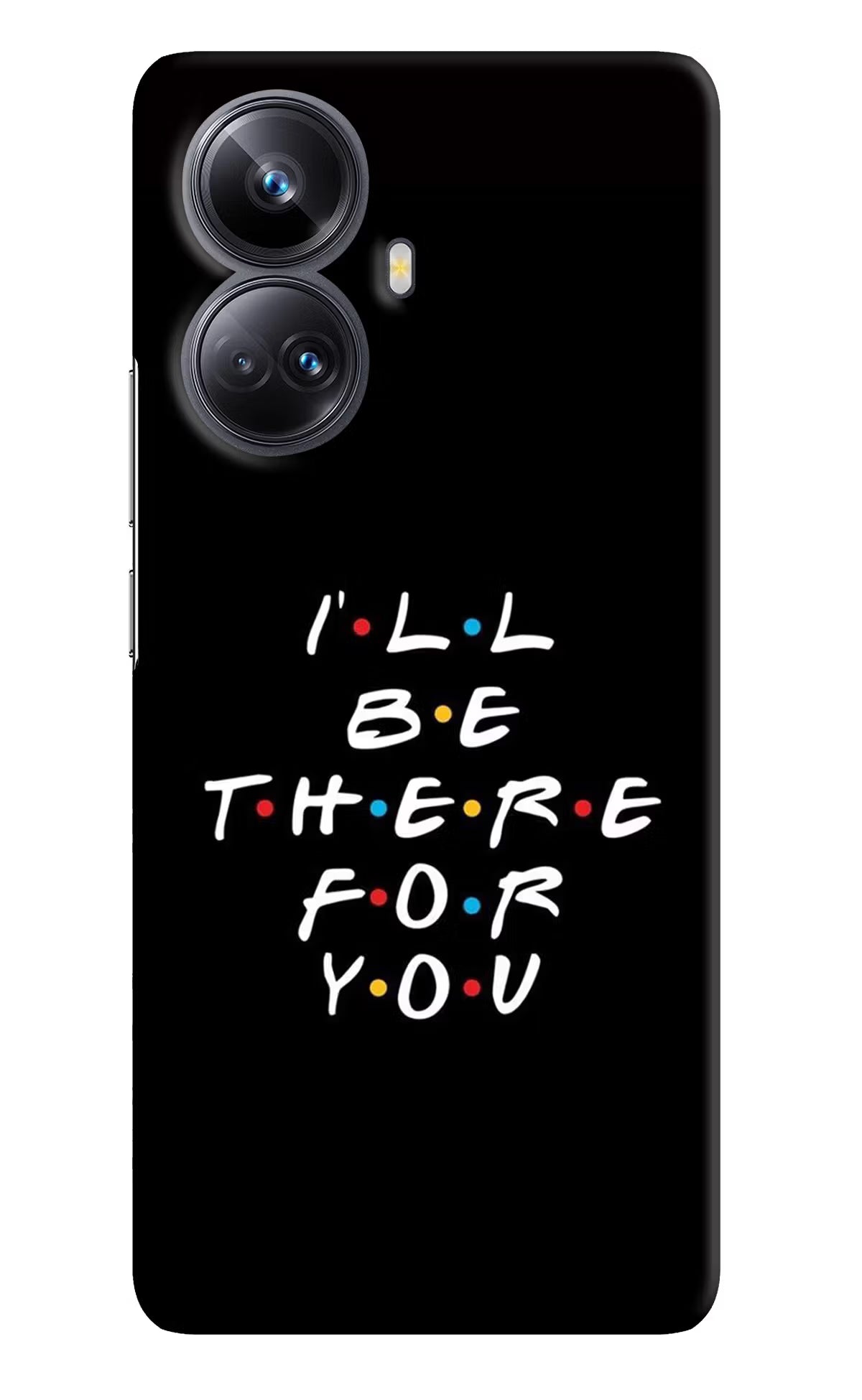 I'll Be There For You Realme 10 Pro+ 5G Hard Case Back Cover by Casekaro