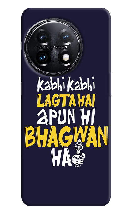 Kabhi Kabhi Lagta Hai Apun Hi Bhagwan Hai OnePlus 11 5G Hard Case Back Cover by Casekaro