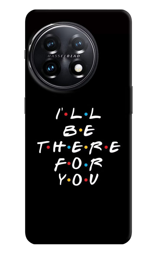 I'll Be There For You OnePlus 11 5G Hard Case Back Cover by Casekaro