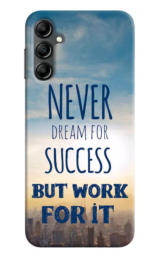 Never Dream For Success But Work For It Samsung A14 5G Hard Case Back Cover by Casekaro