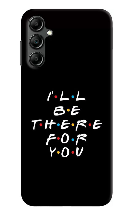 I'll Be There For You Samsung A14 5G Hard Case Back Cover by Casekaro