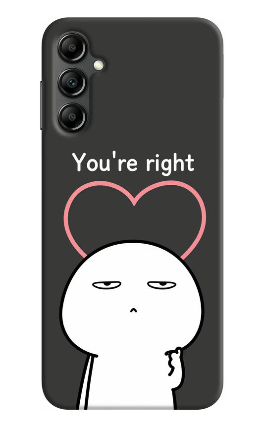 You're Right Samsung A14 5G Hard Case Back Cover by Casekaro