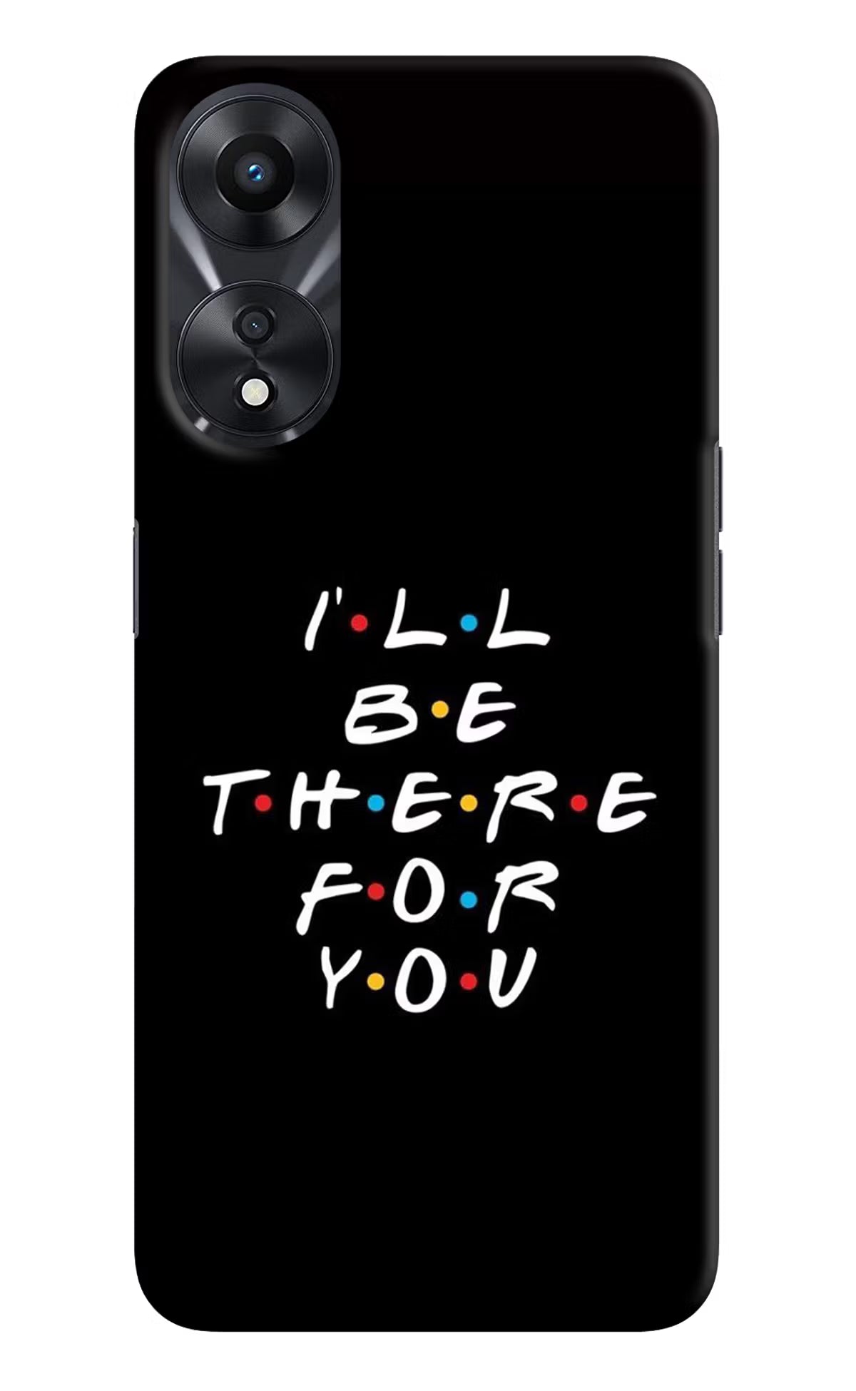 I'll Be There For You Oppo A78 5G Hard Case Back Cover by Casekaro