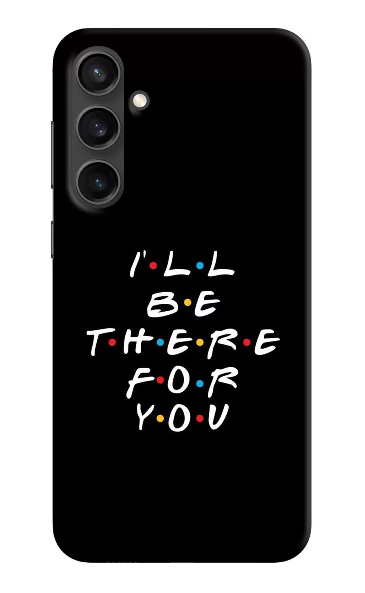 I'll Be There For You Samsung S23 Hard Case Back Cover by Casekaro