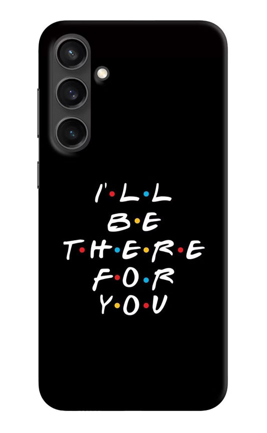 I'll Be There For You Samsung S23 Hard Case Back Cover by Casekaro