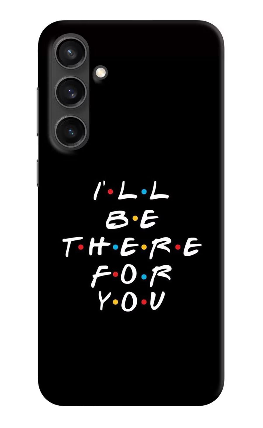 I'll Be There For You Samsung S23 Back Cover, Hard case