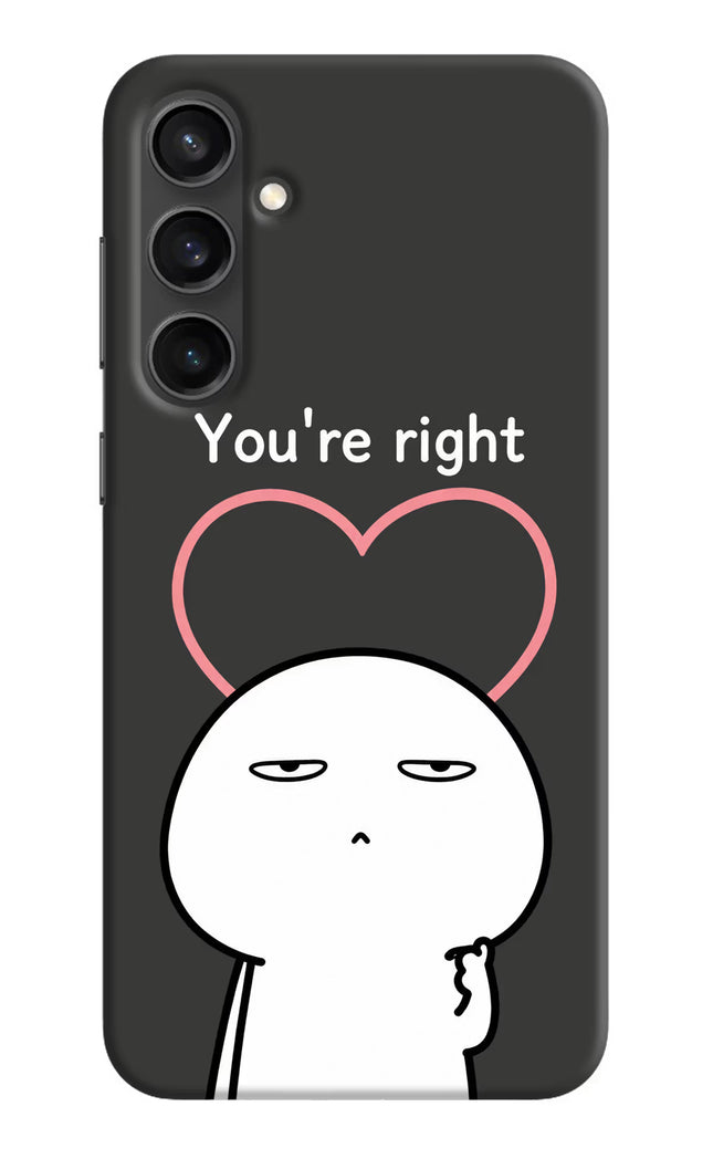 You're Right Samsung S23 Hard Case Back Cover by Casekaro
