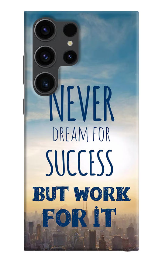 Never Dream For Success But Work For It Samsung S23 Ultra Hard Case Back Cover by Casekaro