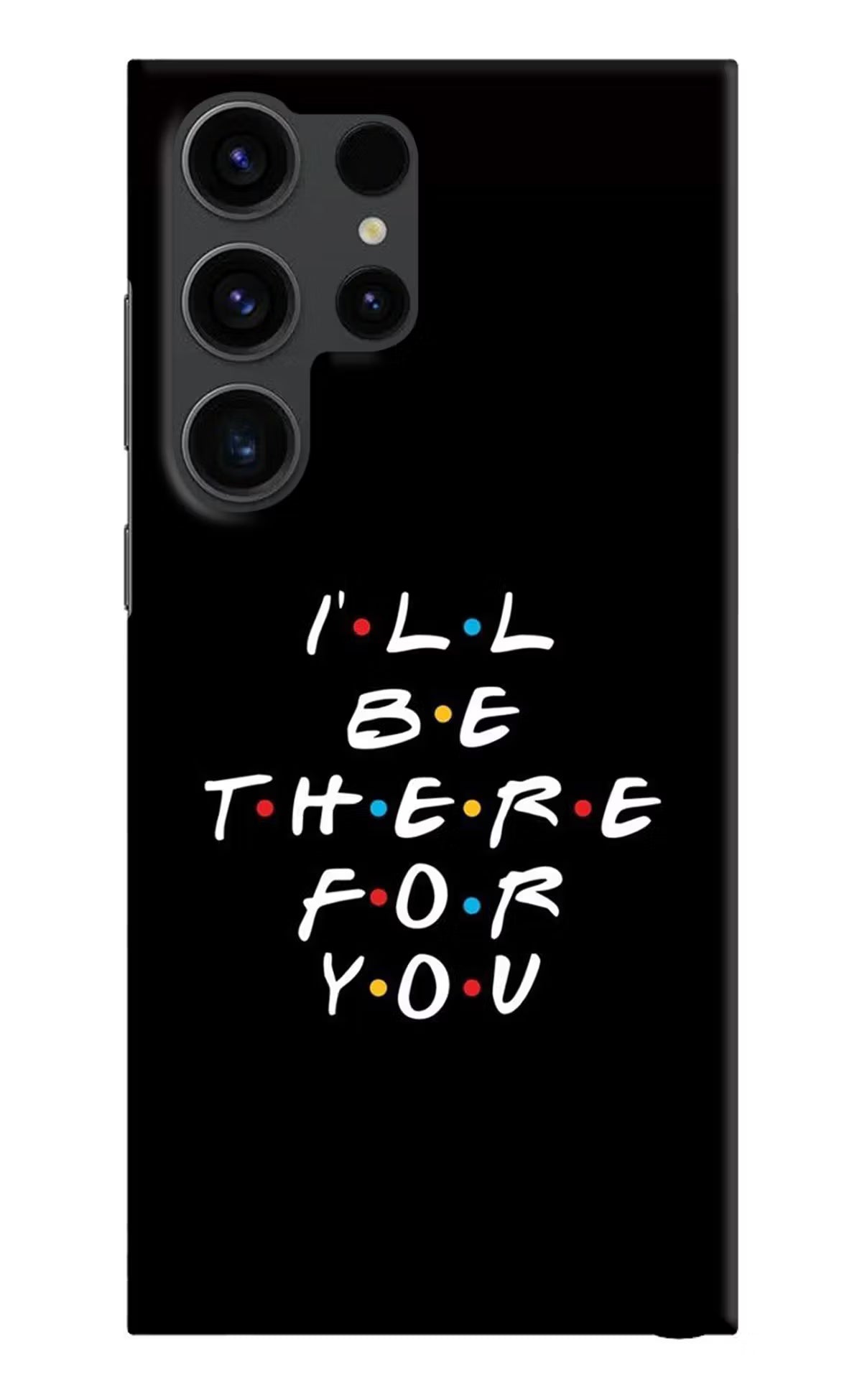 I'll Be There For You Samsung S23 Ultra Hard Case Back Cover by Casekaro