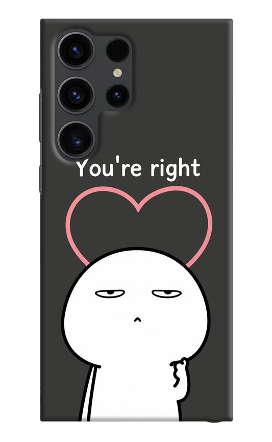 You're Right Samsung S23 Ultra Hard Case Back Cover by Casekaro