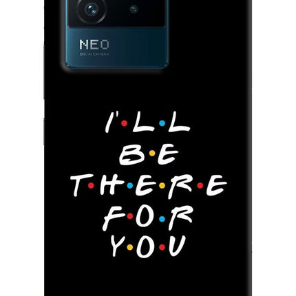 I'll Be There For You IQOO Neo 6 5G Hard Case Back Cover by Casekaro