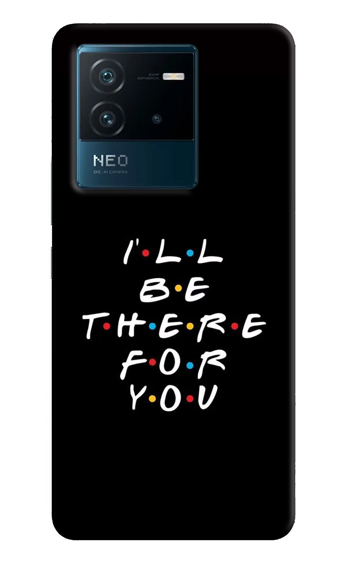 I'll Be There For You IQOO Neo 6 5G Hard Case Back Cover by Casekaro