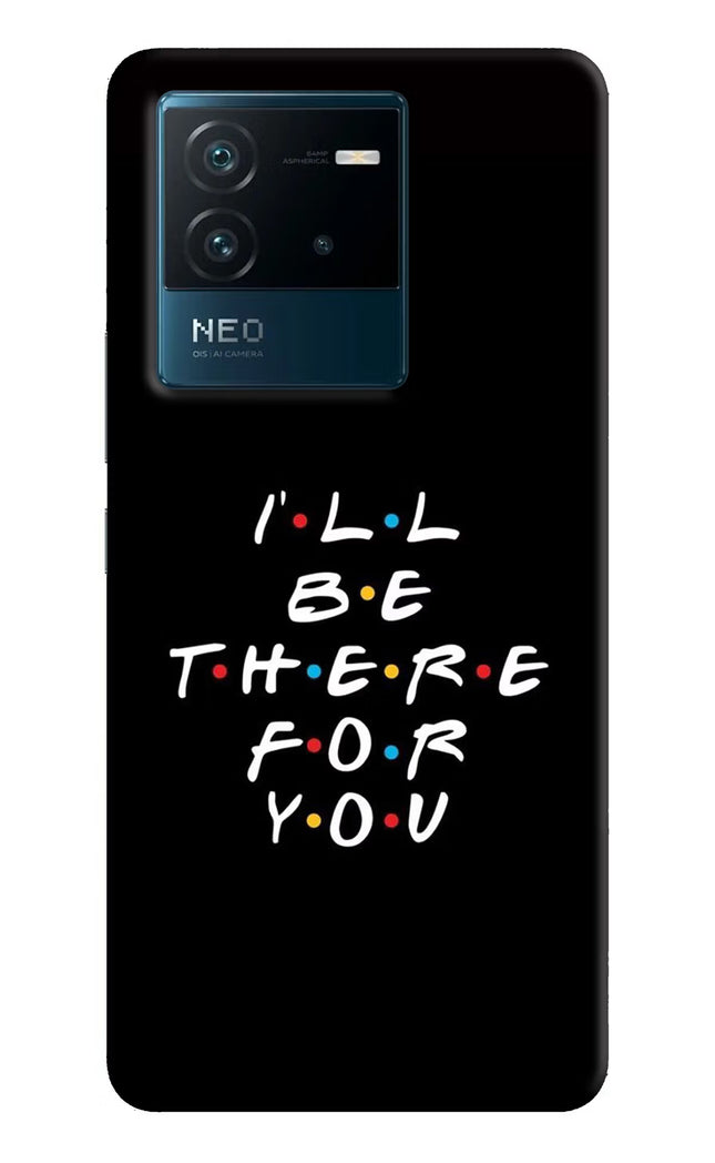 I'll Be There For You IQOO Neo 6 5G Hard Case Back Cover by Casekaro