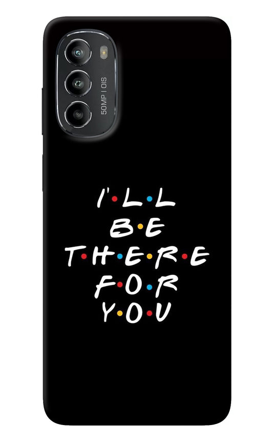 I'll Be There For You Moto G82 5G Back Cover