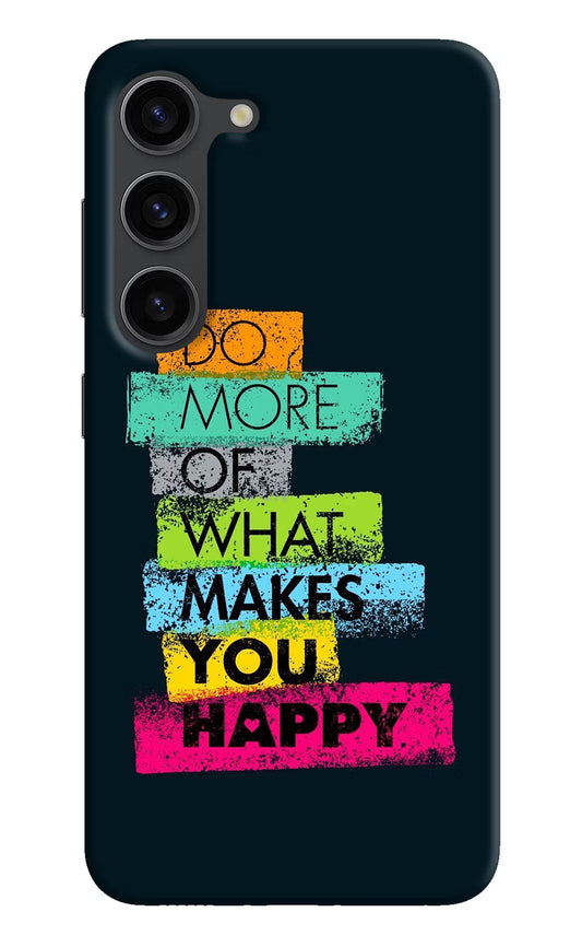Do More Of What Makes You Happy Samsung S23 Plus Hard Case Back Cover by Casekaro