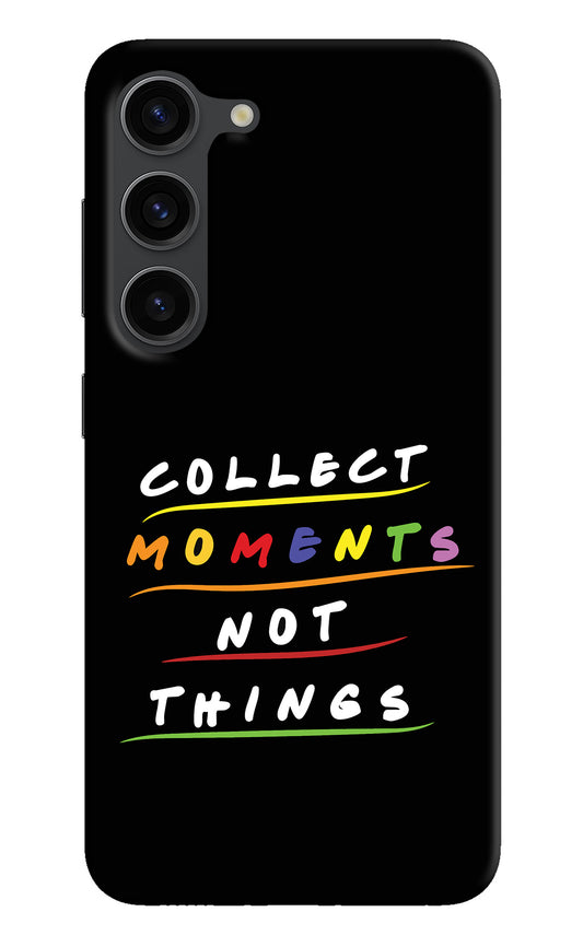 Collect Moments Not Things Samsung S23 Plus Back Cover