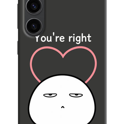 You're Right Samsung S23 Plus Hard Case Back Cover by Casekaro