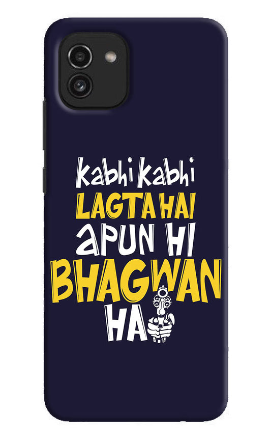 Kabhi Kabhi Lagta Hai Apun Hi Bhagwan Hai Samsung A03 Hard Case Back Cover by Casekaro